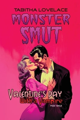 Valentine's Day With A Vampire: A Pulpy, Noir, Enemies To Lovers Monster Romance Novella by Lovelace, Tabitha