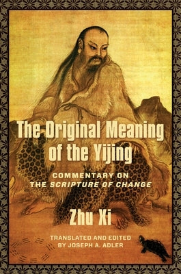 The Original Meaning of the Yijing: Commentary on the Scripture of Change by Adler, Joseph