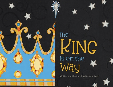 The King is on the Way by Kugel, Breanna