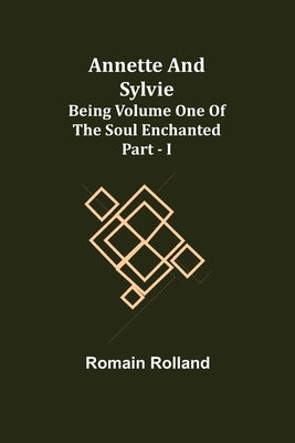 Annette and Sylvie: Being Volume One of The Soul Enchanted Part - I by Rolland, Romain