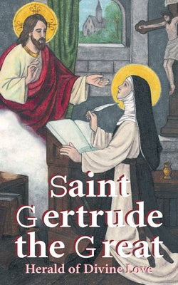 St. Gertrude the Great: Herald of Divine Love by Anonymous