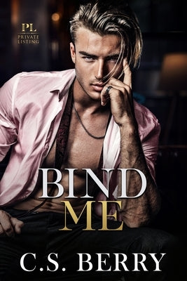 Private Listing Bind Me by Berry, C. S.