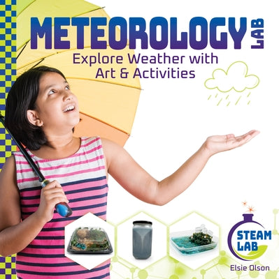 Meteorology Lab: Explore Weather with Art & Activities: Explore Weather with Art & Activities by Olson, Elsie