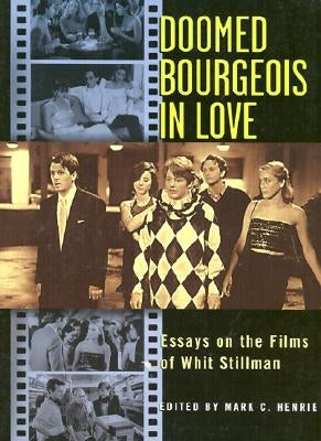 Doomed Bourgeois in Love: Essays on the Films of Whit Stillman by Henrie, Mark C.