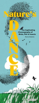 Nature's Dance: The Captivating Choreography of Birds, Fish & Insects by Solsona, NÃºria