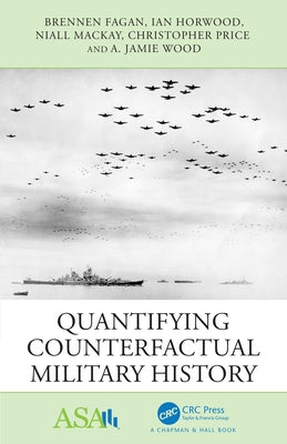 Quantifying Counterfactual Military History by Fagan, Brennen