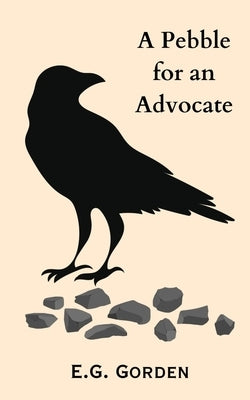 A Pebble for An Advocate by Gorden, E. G.