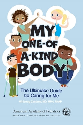 My One-Of-A-Kind Body: The Ultimate Guide to Caring for Me by Casares MD Mph, Whitney