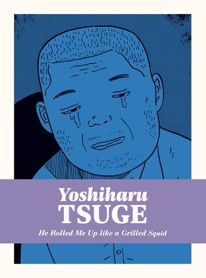 He Rolled Me Up Like a Grilled Squid by Tsuge, Yoshiharu