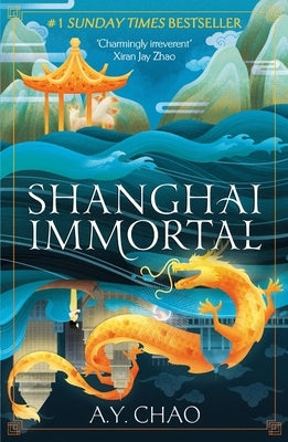 Shanghai Immortal: A Richly Told Debut Fantasy Novel Set in Jazz Age Shanghai by Chao, A. Y.