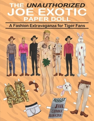 The Unauthorized Joe Exotic Paper Doll: A Fashion Activity Book with 9 Original Detailed Illustrated Doll Plus Dozens of Authentic Clothes and Accesso by Publishing, Exotic King