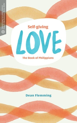 Self-Giving Love: The Book of Philippians by Flemming, Dean