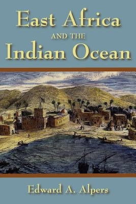 East Africa and the Indian Ocean by Alpers, Edward a.