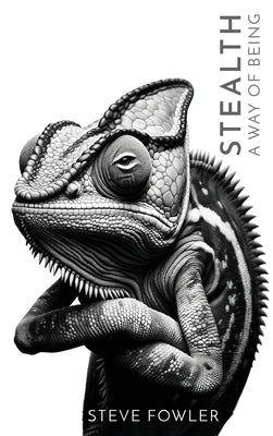 Stealth: A Way of Being by Fowler, Steve