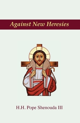 Against New Heresies by Shenouda, Pope, III