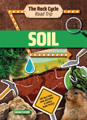 Soil: Hit the Road and Discover a World That Rocks! by Eason, Sarah