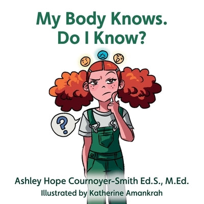 My Body Knows. Do I Know? by Cournoyer-Smith, Ashley Hope