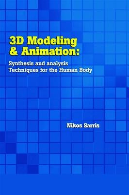 3D Modeling and Animation: Synthesis and Analysis Techniques for the Human Body by Sarris, Nikos