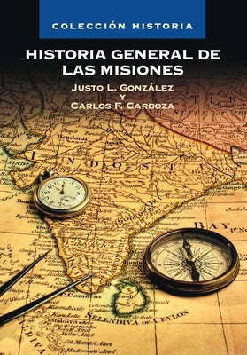 Historia General de Las Misiones by Cardoza, Carlos