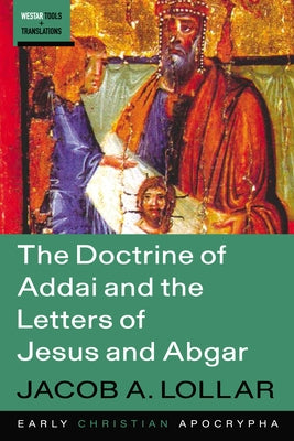 The Doctrine of Addai and the Letters of Jesus and Abgar by Lollar, Jacob A.