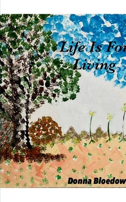 Life Is For Living by Bloedow, Donna