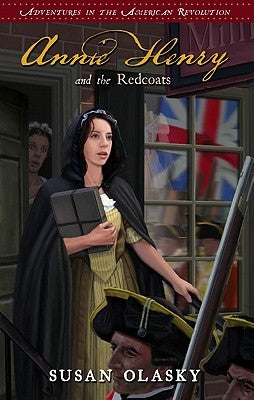 Annie Henry and the Redcoats: Book 4 by Olasky, Susan