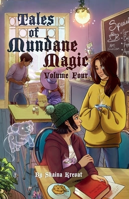 Tales of Mundane Magic: Volume Four by Krevat, Shaina