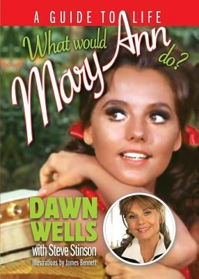 What Would Mary Ann Do?: A Guide To Life by Wells, Dawn