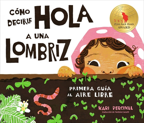 C?mo Decirle Hola a Una Lombriz: Primera Gu?a Al Aire Libre (How to Say Hello to a Worm: A First Guide to Outside by Percival, Kari