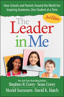 The Leader in Me: How Schools and Parents Around the World Are Inspiring Greatness, One Student at a Time by Covey, Stephen R.