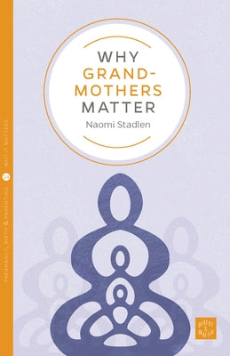 Why Grandmothers Matter by Stadlen, Naomi