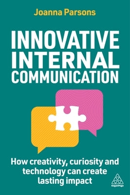 Innovative Internal Communication: How Creativity, Curiosity and Technology Can Create Lasting Impact by Parsons, Joanna