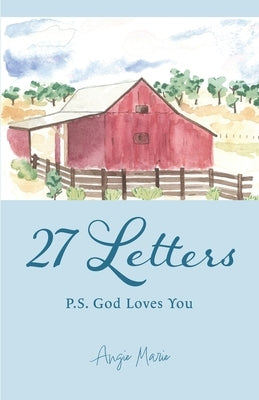 27 Letters: P.S. God Loves You by Marie, Angie