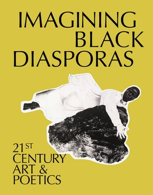 Imagining Black Diasporas: 21st-Century Art and Poetics by Lawson, Dhyandra