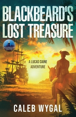 Blackbeard's Lost Treasure: A Lucas Caine Adventure by Wygal, Caleb