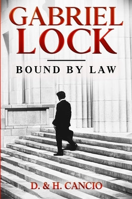 Gabriel Lock: Bound by Law by Cancio, D. H.