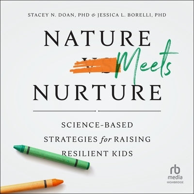 Nature Meets Nurture: Science-Based Strategies for Raising Resilient Kids by Doan, Stacey N.
