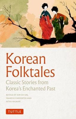 Korean Folktales: Classic Stories from Korea's Enchanted Past by So-Un, Kim