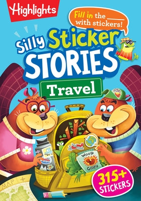 Silly Sticker Stories: Travel: Sticker Book for Kids 69 with Hidden Pictures Puzzles and Fill-In-The-Blank Stories for Road Trips, Flights and Vacatio by Highlights