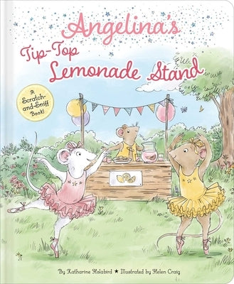 Angelina's Tip-Top Lemonade Stand: A Scratch-And-Sniff Book! by Holabird, Katharine