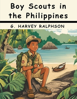 Boy Scouts in the Philippines by G Harvey Ralphson