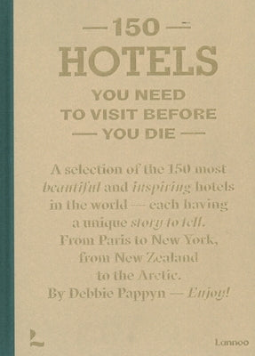 150 Hotels You Need to Visit Before You Die by Pappyn, Debbie