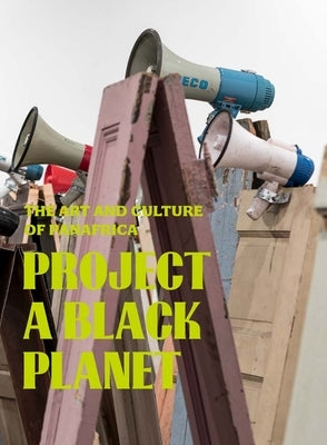 Project a Black Planet: The Art and Culture of Panafrica by Byrd, Antawan I.