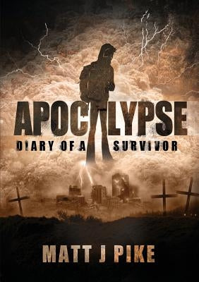 Apocalypse: Diary of a Survivor by Pike, Matt J.