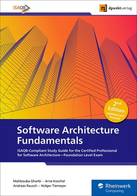 Software Architecture Fundamentals: Isaqb-Compliant Study Guide for the Certified Professional for Software Architecture--Foundation Level Exam by Gharbi, Mahbouba