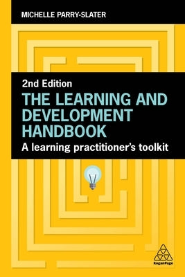 The Learning and Development Handbook: A Learning Practitioner's Toolkit by Parry-Slater, Michelle