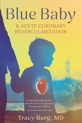 Blue Baby and Acute Coronary Revascularization by Berg, Tracy