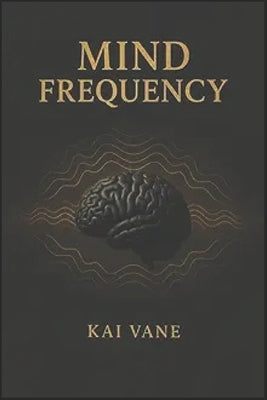 Mind Frequency 2026 by Kai Vane by Vane, Kai