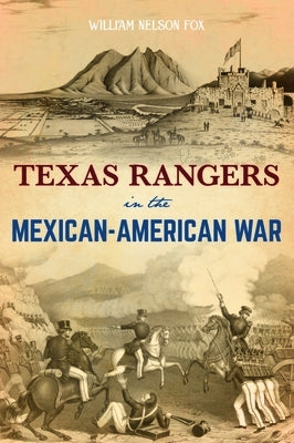 Texas Rangers in the Mexican-American War by Fox, William Nelson