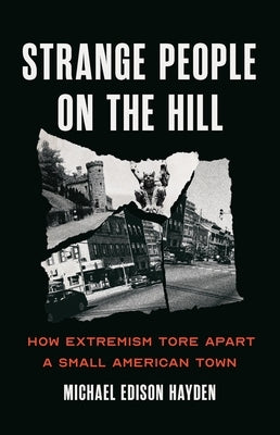 Strange People on the Hill: How Extremism Tore Apart a Small American Town by Hayden, Michael Edison